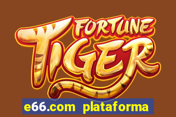 e66.com plataforma de jogos